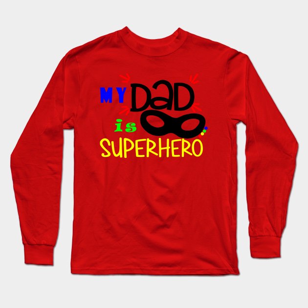 my dad is my hero T-Shirt Long Sleeve T-Shirt by CHIRAZAD